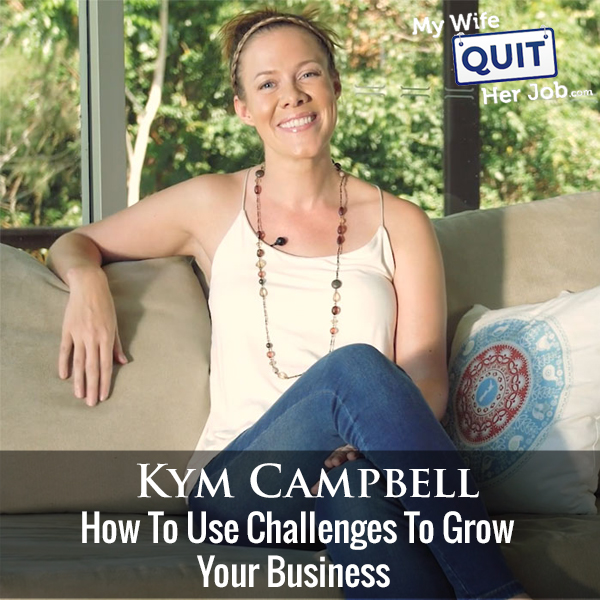 261: How To Use Challenges To Grow Your Business With Kym Campbell