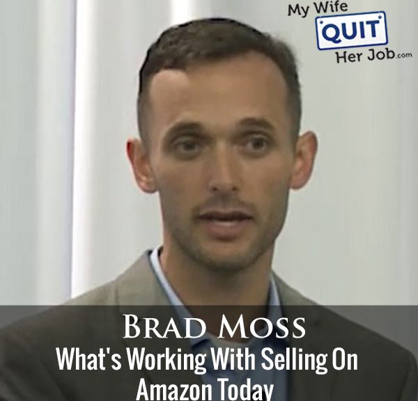 264: Brad Moss On What's Working With Selling On Amazon Today