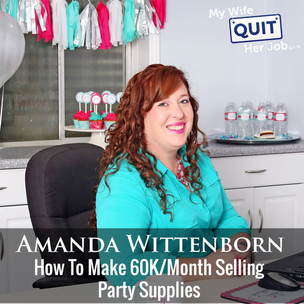 269: How To Make 60K/Month Selling Party Supplies With Amanda Wittenborn