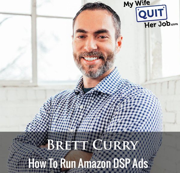 267: How To Run Amazon DSP Ads With Brett Curry