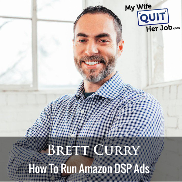 267: How To Run Amazon DSP Ads With Brett Curry
