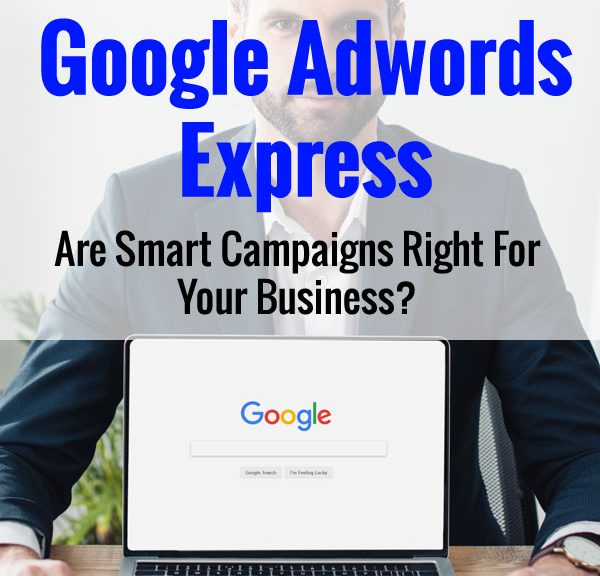 Adwords Express - Are Smart Campaigns Right For Your Business?