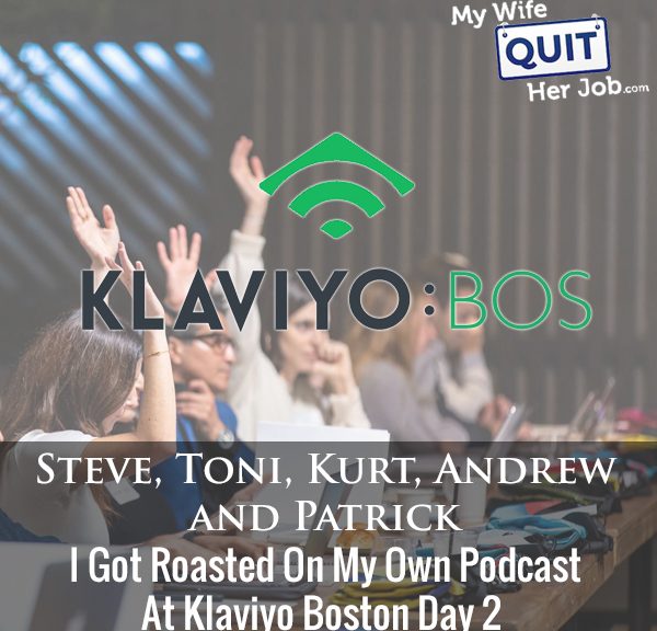 276: I Got Roasted On My Own Podcast At Klaviyo Boston Day 2