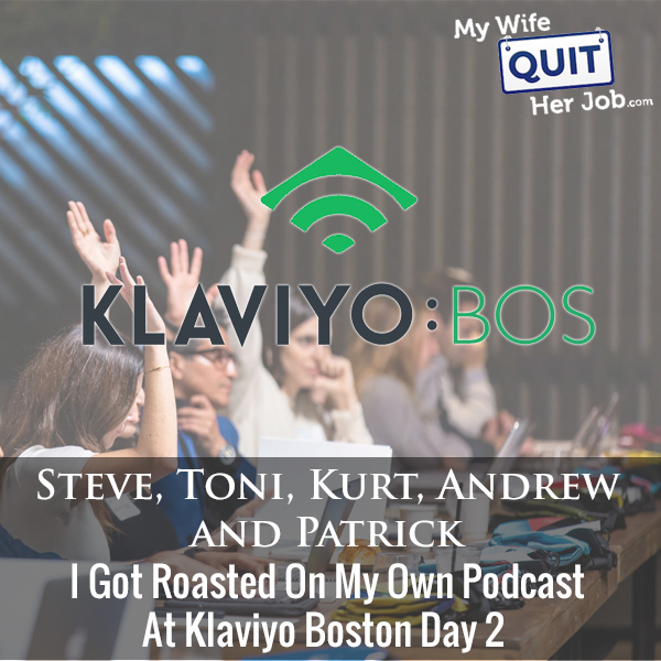 276: I Got Roasted On My Own Podcast At Klaviyo Boston Day 2
