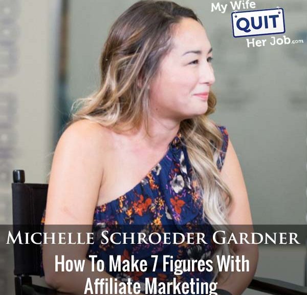 282: Michelle Schroeder Gardner On How To Make 7 Figures With Affiliate Marketing