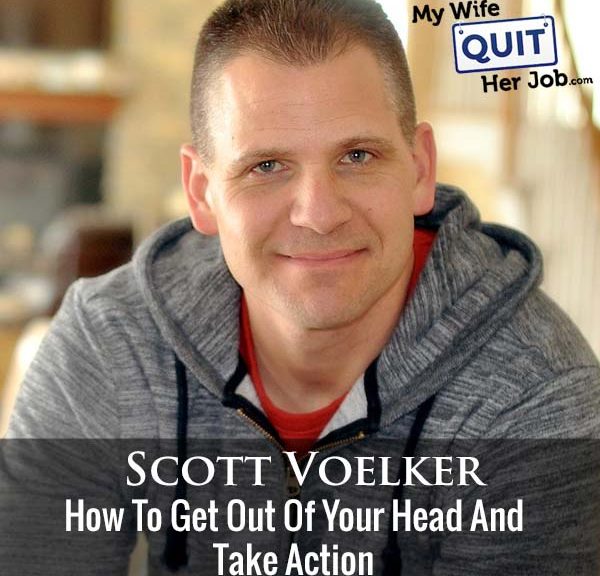 281: Scott Voelker On How To Get Out Of Your Head And Take Action