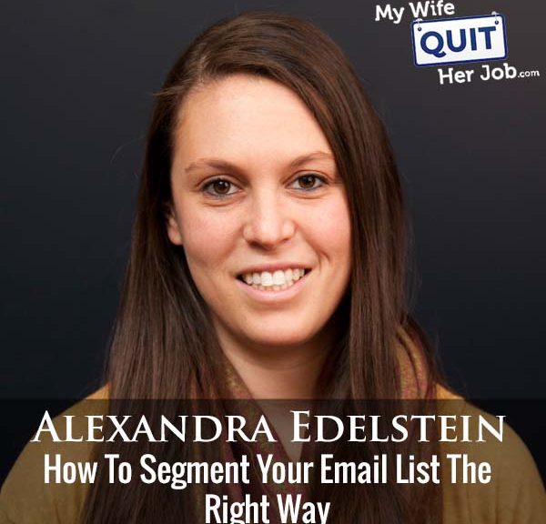 283: How To Segment Your Email List The Right Way With Alexandra Edelstein