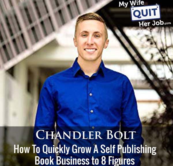 287: Chandler Bolt On How To Quickly Grow A Self Publishing Book Business to 8 Figures