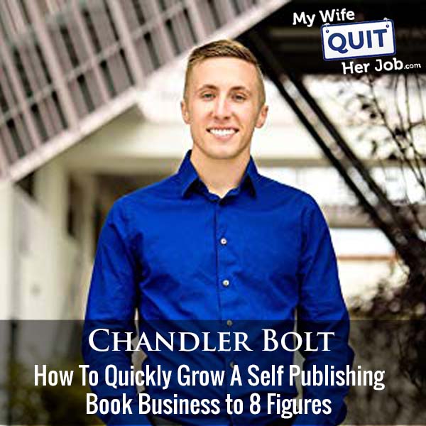 287: Chandler Bolt On How To Quickly Grow A Self Publishing Book Business to 8 Figures