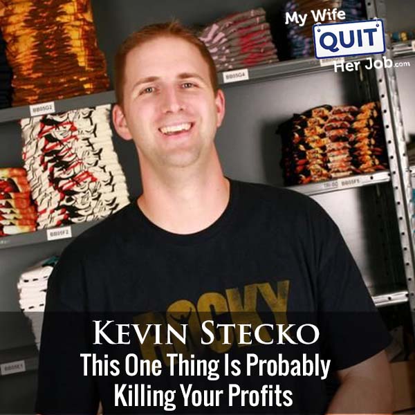 288:  This One Thing Is Probably Killing Your Profits With Kevin Stecko