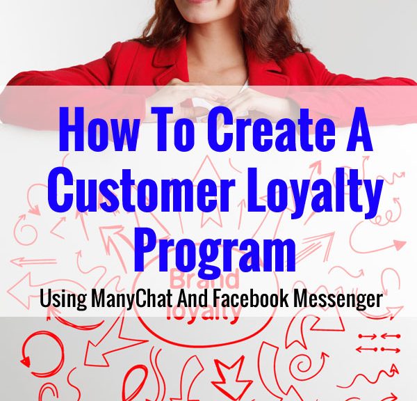 How To Create A Customer Loyalty Program Using ManyChat And Facebook Messenger