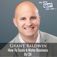 294: Grant Baldwin On How To Scale A Niche Business By 3X