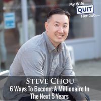 296: 6 Ways To Become A Millionaire In The Next 5 Years With Steve Chou