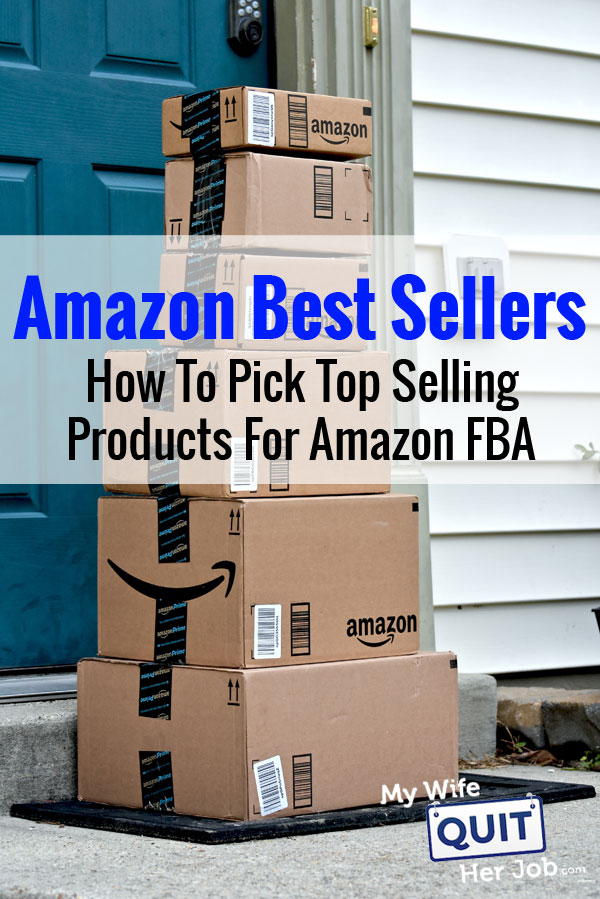 Amazon Best Sellers – How To Pick Top Selling Products For FBA
