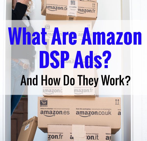 What Is Amazon DSP And How Does It Work? (Case Study)