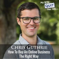 299: How To Buy An Online Business The Right Way With Chris Guthrie