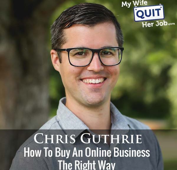299: How To Buy An Online Business The Right Way With Chris Guthrie