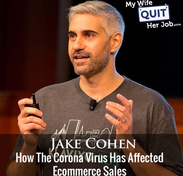 301: How The Corona Virus Has Affected Ecommerce Sales With Jake Cohen