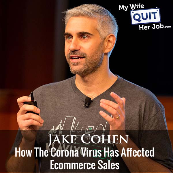 301: How The Corona Virus Has Affected Ecommerce Sales With Jake Cohen