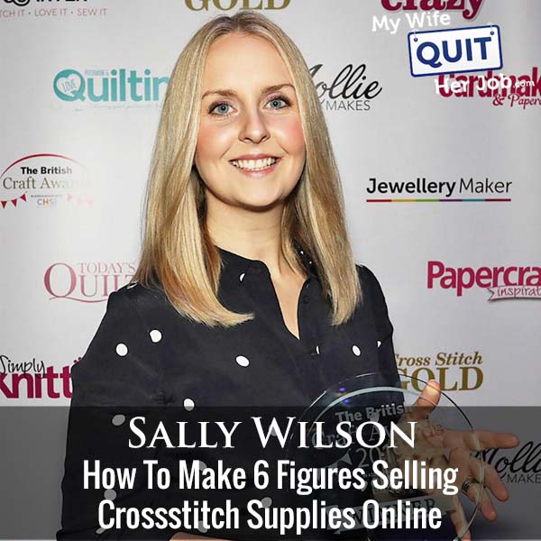 298: How My Student Sally Makes 6 Figures Selling Cross Stitch Supplies Online