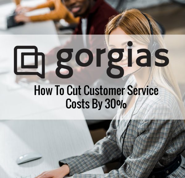 Gorgias Review - How To Cut Customer Service Costs By 30%