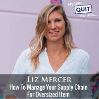 303: How To Manage Your Supply Chain For Oversized Items With Liz Mercer