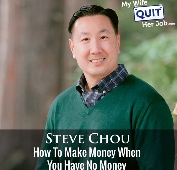 310: How To Make Money When You Have No Money With Steve Chou