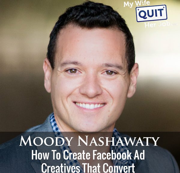 308: How To Create Facebook Ad Creatives That Convert With Moody Nashawaty
