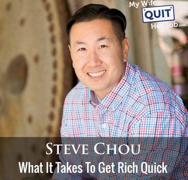 315: What It Takes To Get Rich Quick With Steve Chou