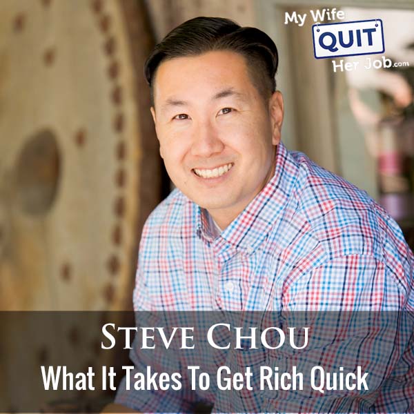 315: What It Takes To Get Rich Quick With Steve Chou