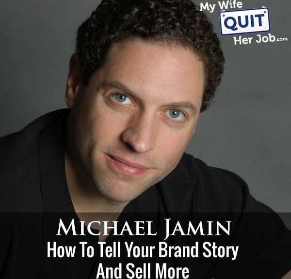 313: How To Tell Your Brand Story And Sell More With Michael Jamin
