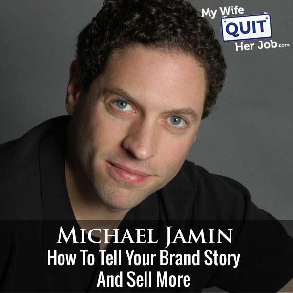 313: How To Tell Your Brand Story And Sell More With Michael Jamin