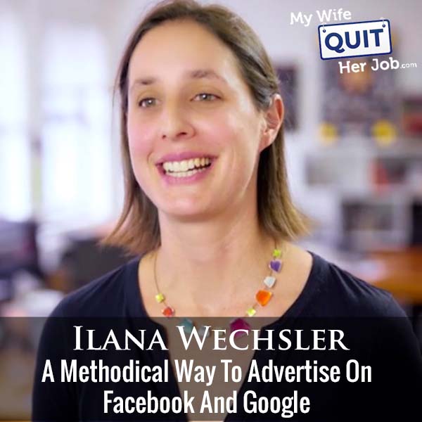 317: A Methodical Way To Advertise On Facebook And Google With Ilana Wechsler