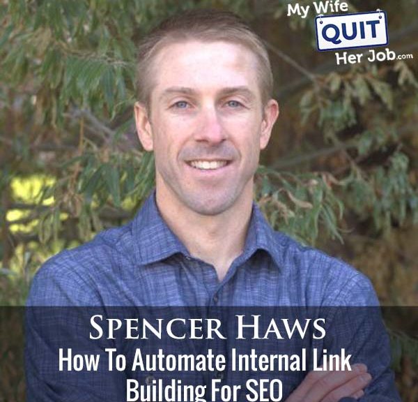 316: Spencer Haws On How To Automate Internal Link Building For SEO