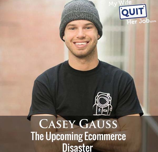321: The Upcoming Ecommerce Disaster With Casey Gauss