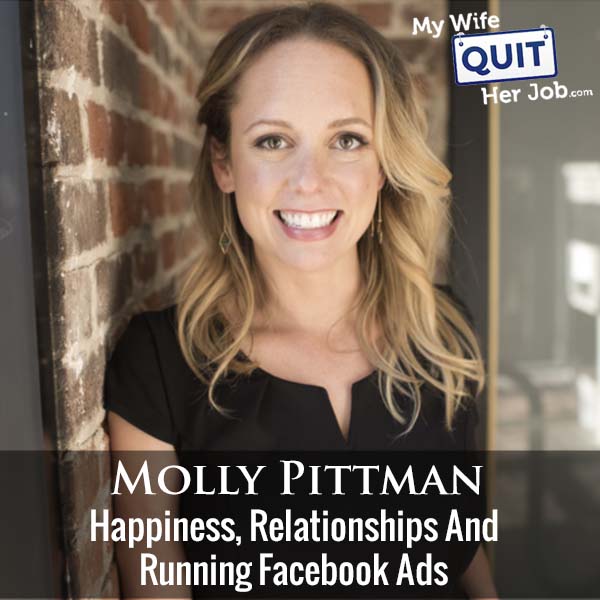 324: Molly Pittman On Happiness, Relationships And Running Facebook Ads