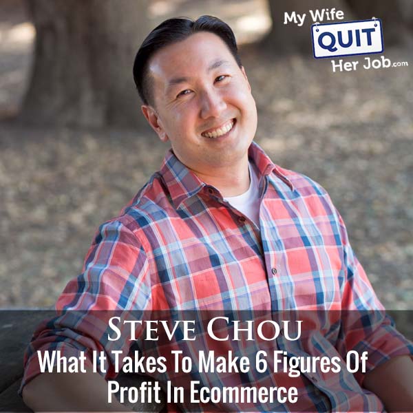 327: What It Takes To Make 6 Figures Of Profit In Ecommerce With Steve Chou