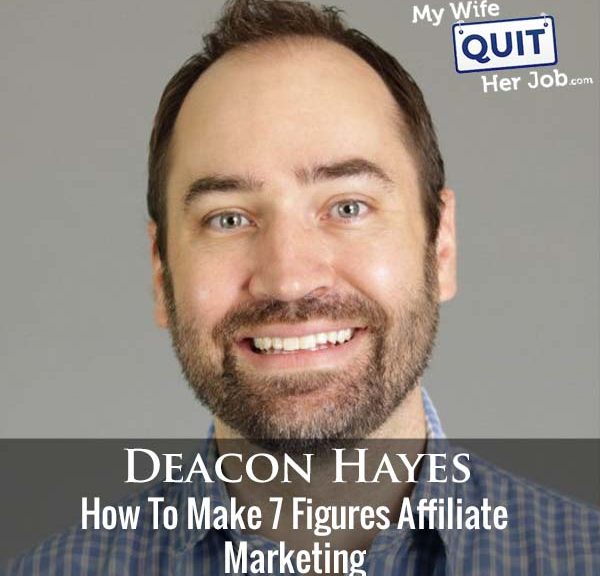 326: How To Make 7 Figures Affiliate Marketing With Deacon Hayes