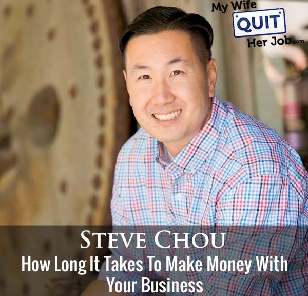 333: How Long It Takes To Make Money With Your Business With Steve Chou