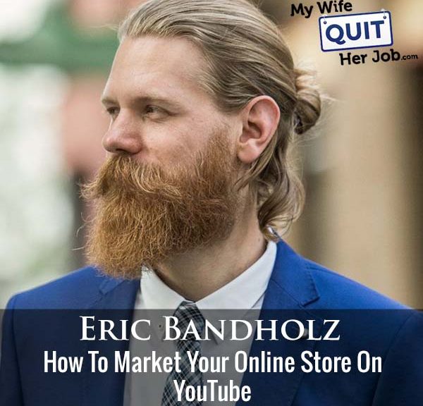 334: How To Market Your Online Store On YouTube With Eric Bandholz