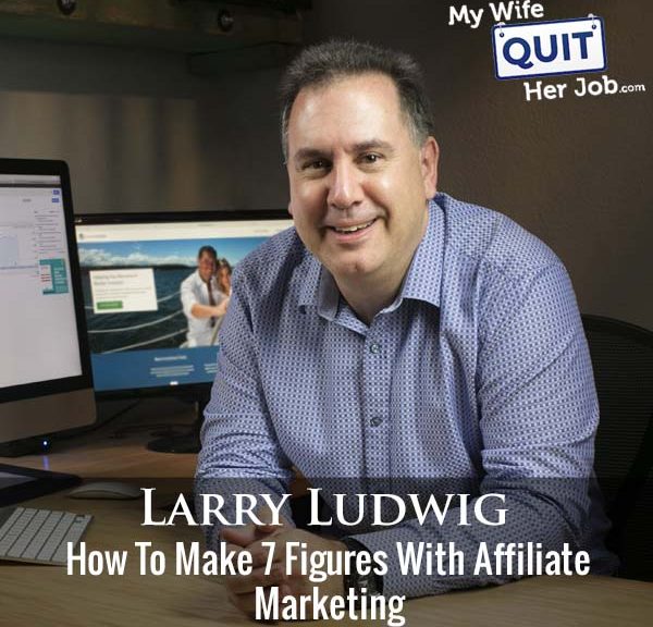 339: How To Make 7 Figures With Affiliate Marketing With Larry Ludwig