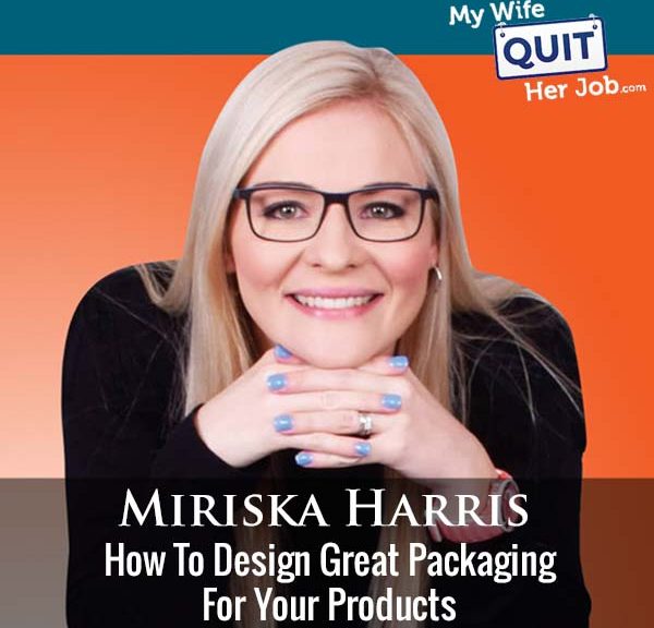 348: How To Design Great Packaging For Your Products With Miriska Harris