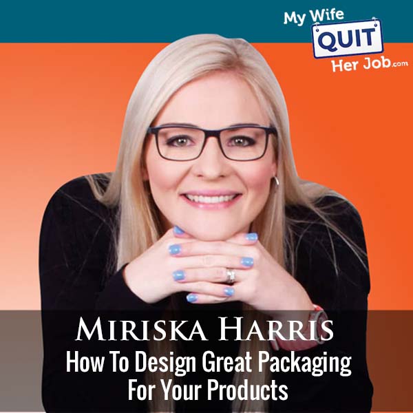 348: How To Design Great Packaging For Your Products With Miriska Harris