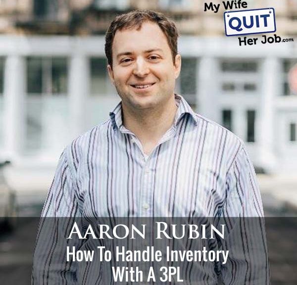 350: How To Handle Inventory With A 3PL With Aaron Rubin