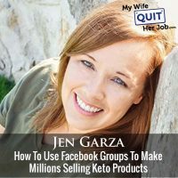 351: How To Use Facebook Groups To Make Millions Selling Keto Products With Jen Garza