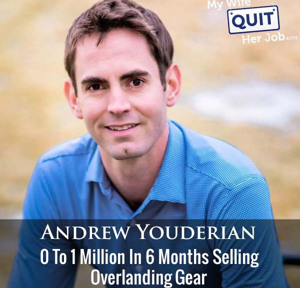 354: 0 To 1 Million In 6 Months Selling Overlanding Gear With Andrew Youderian