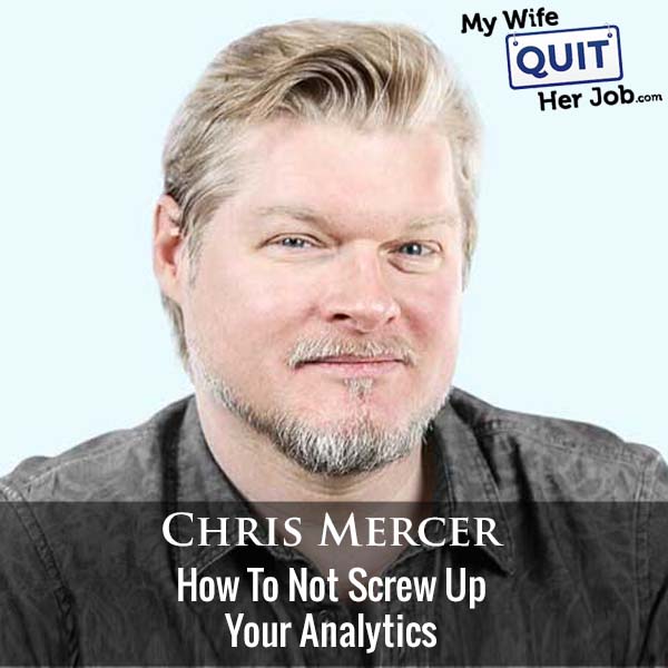 356: How To Not Screw Up Your Analytics With Chris Mercer