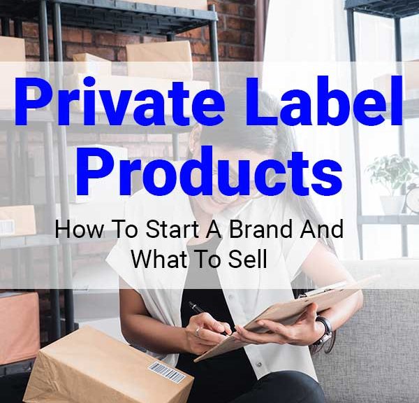 Private Label Products - How To Start A Brand & What To Sell