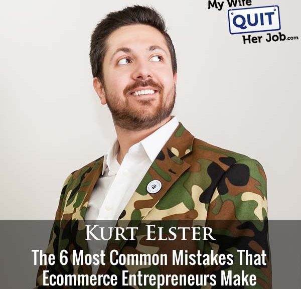 360: The 6 Most Common Mistakes That Ecommerce Entrepreneurs Make With Kurt Elster