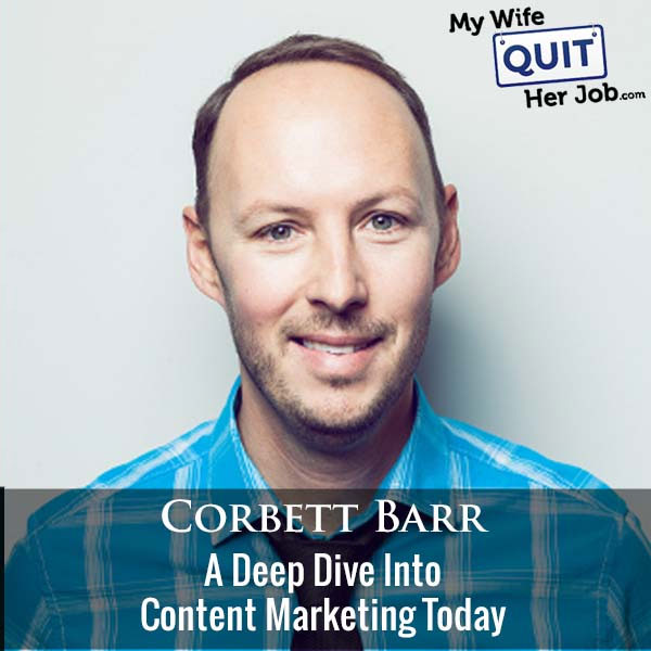 359: A Deep Dive Into Content Marketing Today With Corbett Barr